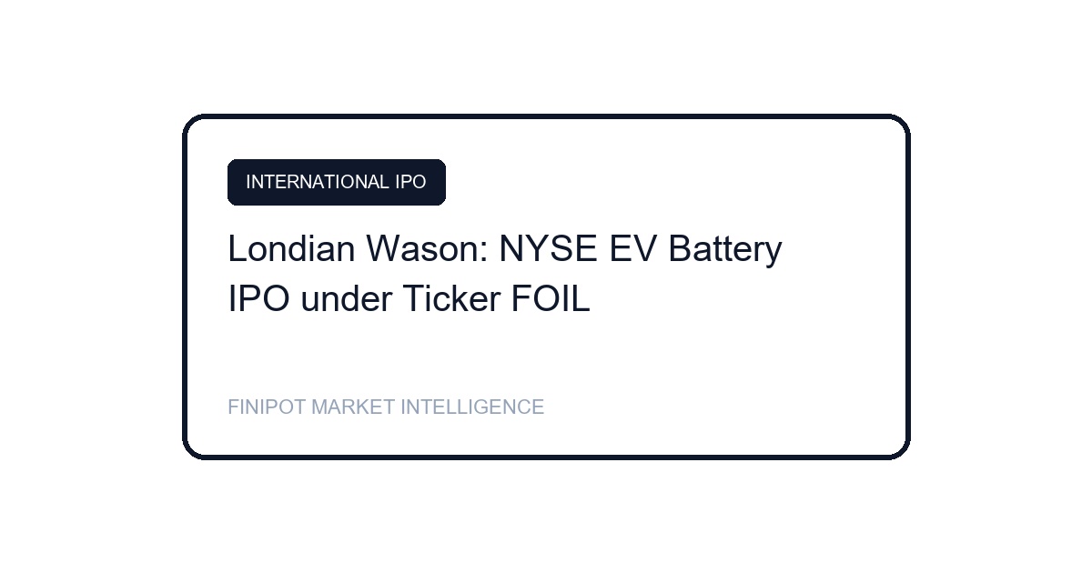 Londian Wason NYSE IPO FOIL EV battery